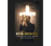 Detox Espiritual: 13 dias para limpar a alma da religiosidade tóxica e reencontrar Jesus