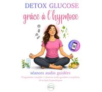 Détox glucose grâce à l’hypnose : 2 séances audio guidées, 10 scripts hypnotiques, programme complet: Faites votre révolution glucose : recettes à IG ... sans régime (Thibault Renand Hypnose)