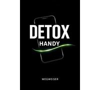 Detox Handy: 30-Tage-Tagebuch zum Digital Detox - Mit täglichen Aufgaben, Reflexionen und praktischen Tipps zu mehr Fokus, Achtsamkeit und weniger Handy-Sucht