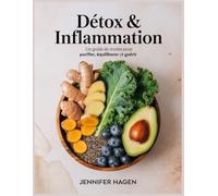 Détox & Inflammation: Un guide de recettes pour purifier, équilibrer et guérir
