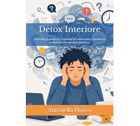 Detox Interiore: Journaling guidato per i momenti di esaurimento, stanchezza profonda e sovraccarico interiore