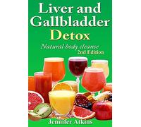 Detox: Liver and Gallbladder Detox: Natural Body Cleanse
