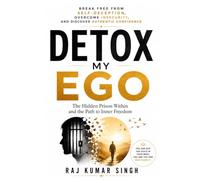 DETOX MY EGO: The Hidden Prison Within and the Path to Inner Freedom