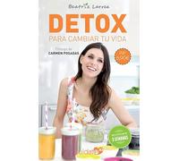 Detox para cambiar tu vida: Cómo alcanzar un peso ideal y ganar en salud y belleza (Cuídate 10)
