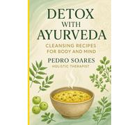 Detox with Ayurveda: Cleansing Recipes for Body and Mind (Master Ayurveda)