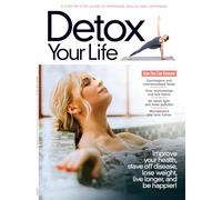 Detox Your Life - Step-By-Step Guide: Remove Carcinogens, Over-Processed Foods, Toxic Relationships, Bad Habits, Pollution, Microplastics Fumes, Improve Health, Lose Weight, Live Longer & More!