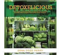 Detoxelicious: Easy Soul Food Inspired 10-Day Detox Cleanse Recipes and Fitness for Super Busy People.