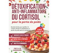 Détoxification anti-inflammatoire du cortisol pour la perte de poids: Recettes faciles pour équilibrer le cortisol, stimuler le métabolisme et perdre du poids après la ménopause