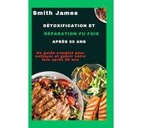 Détoxification et réparation du foie après 50 ans: Un guide complet pour nettoyer et guérir votre foie après 50 ans