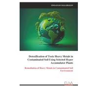 Detoxification of Toxic Heavy Metals in Contaminated Soil Using Selected Hyper Accumulator Plants: Remediation of Heavy Metals in Contaminated Soil Environment