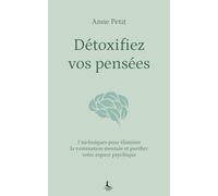 Détoxifiez vos pensées: Libérez-vous des pensées toxiques qui sabotent votre quotidien (Equilibre intérieur)