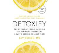 Detoxify: The Everyday Toxins Harming Your Immune System and How to Defend Against Them