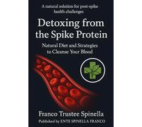Detoxing from the Spike Protein: Natural Diet and Strategies to Cleanse Your Blood (Benessere Naturale)
