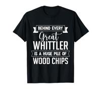 Detrás de Cada Gran Whittler Hay una Enorme Pila de astillas de Madera Whi Camiseta