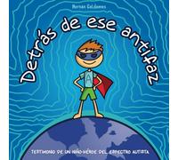 Detrás de ese antifaz: Testimonio de un niño-héroe del espectro autista (ÁLEX, EL NIÑO-HÉROE DEL ESPECTRO AUTISTA)