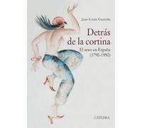 Detrás de la cortina: El sexo en España (1790-1950) (Historia. Serie mayor)