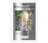 Detrás de la puerta de la HETEROSEXUALIDAD masculina…: Atrévete a abrir y descubrir su jardín secreto