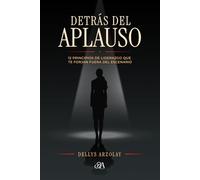 Detrás del Aplauso: 12 principios que te forjan como líder fuera del escenario