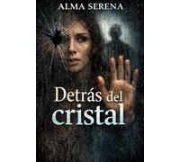 DETRÁS DEL CRISTAL: Un secreto que cambiará todo