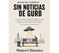 Detrás del humor de Sin noticias de Gurb: Una lectura sobre la sociedad, el absurdo y la ironía a través de la mirada de Eduardo Mendoza y su particular forma de transformar lo cotidiano