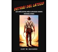 Detrás del látigo: Las Anécdotas más curiosas sobre Indiana Jones