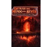 DETRÁS DEL MUNDO DEL REVES: EL LADO HUMANO Y OCULTO DE STRANGER THINGS