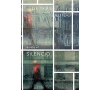 Detrás Del Ruido Existe El Silencio
