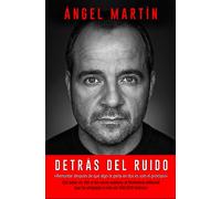 Detrás del ruido: Todo lo que aprendí para rehacerme por completo y mantener la cordura (No Ficción)