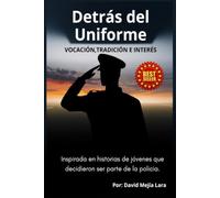 Detrás del Uniforme: VOCACIÓN, TRADICIÓN E INTERÉS