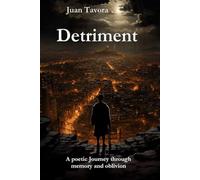 Detriment: A poetic Journey through memory and oblivion Translated from Spanish