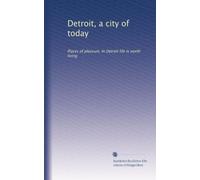 Detroit, a city of today: Places of pleasure. In Detroit life is worth living