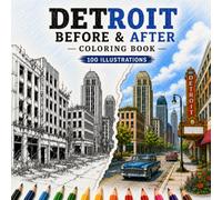 Detroit Before & After Coloring Book: A City of Dreams and Decline - Historic Streets, Factories, Schools and Landmarks in Transforming Scene: Detroit ... (Abandoned Worlds Coloring Book Series)