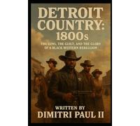 Detroit Country: 1800s: The Guns, The Guilt, and the Glory of a Black Western Rebellion