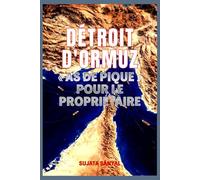 DÉTROIT D'ORMUZ: « AS DE PIQUE » POUR LE PROPRIÉTAIRE - Le passage étroit qui détient le pouvoir de façonner le monde