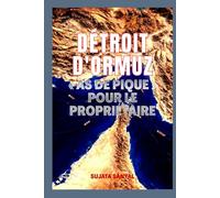 DÉTROIT D'ORMUZ: « AS DE PIQUE » POUR LE PROPRIÉTAIRE - Le passage étroit qui détient le pouvoir de façonner le monde