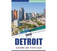 DETROIT GUIDE DE VOYAGE 2026: Découvrez les principales attractions, monuments historiques, joyaux cachés, cuisine locale, vie nocturne, cartes, ... pour tous les voyageurs du Michigan.