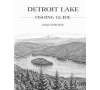 Detroit Lake Oregon Fishing Guide For Beginners: History, Techniques, Rigs, Stocking Schedules, and Regulations