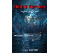 Detroit Mayhem: Through the Eyes of an Angel - A Faith-Filled Redemption Story of Street Survival, Divine Protection, and Transformational Love, Based on true events.