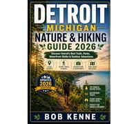 Detroit Michigan Nature & Hiking Guide 2026: Top Parks, Waterfront Trails & Hidden Walking Routes - A Practical Outdoor Explorer’s Companion (Ultimate Hiking & Adventure Series)