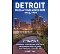 Detroit Michigan Travel & Hiking Guide 2026-2027: Hidden Trails, Riverfront Walks, Urban Nature Paths, Parks, Scenic Day Trips & Local Experiences in Motor City USA