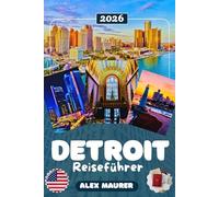 DETROIT REISEFÜHRER 2026: Entdecken Sie Downtown Detroit, das Motown Museum & den Detroit Riverwalk - Sehenswürdigkeiten, Kultur, Geschichte, Geheimtipps & perfekte Reiserouten