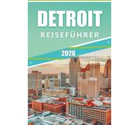 DETROIT REISEFÜHRER 2026: Entdecken Sie Top-Attraktionen, Sehenswürdigkeiten, Aktivitäten und lebendige Kultur, lokale Küche, landschaftlich reizvolle ... für einen reibungslosen Besuch.