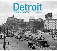 Detroit Then and Now®: A photographic guide to the hidden history, culture and architecture of the city