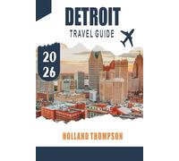 DETROIT TRAVEL GUIDE 2026: Discover Music History, Historic Neighborhoods, and Urban Parks in Michigan’s Motor City