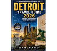 DETROIT TRAVEL GUIDE 2026: Hidden Gems, Riverfront Adventures, Local Eats, Authentic Experiences & Must-See Motor City Attractions (THE EXPLORER'S TRAIL GUIDE SERIES)