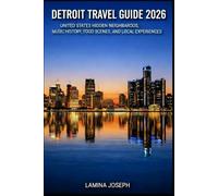 DETROIT TRAVEL GUIDE 2026: UNITED STATES HIDDEN NEIGHBORHOODS, MUSIC HISTORY, FOOD SCENES, AND LOCAL EXPERIENCES (BEYOND THE SUMMIT)