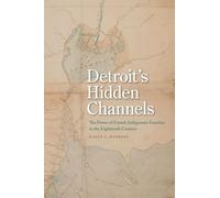 Detroit's Hidden Channels: The Power of French-Indigenous Families in the Eighteenth Century