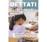 Dettati di quarta - 90 dettati disciplinari per la scuola primaria: Storia, geografia, scienze, tecnologia ed educazione civica - Imparare a studiare scrivendo