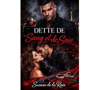 Dette de Sang et de Soie: Une Dark Romance Mafia - Dette Forcée, Alpha Impitoyable, Ennemis à Amants et Passion Interdite (Dark Romance : Hommes ... Dangereuse et Érotisme Psychologique Intense)