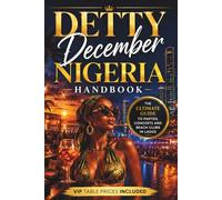 Detty December Nigeria Handbook: The Ultimate Guide to Parties, Concerts and Beach Clubs in Lagos (VIP Table Prices Included)